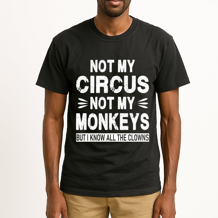 Not My Circus. Not My Monkeys. But I Know All The Clowns Tall T-Shirt