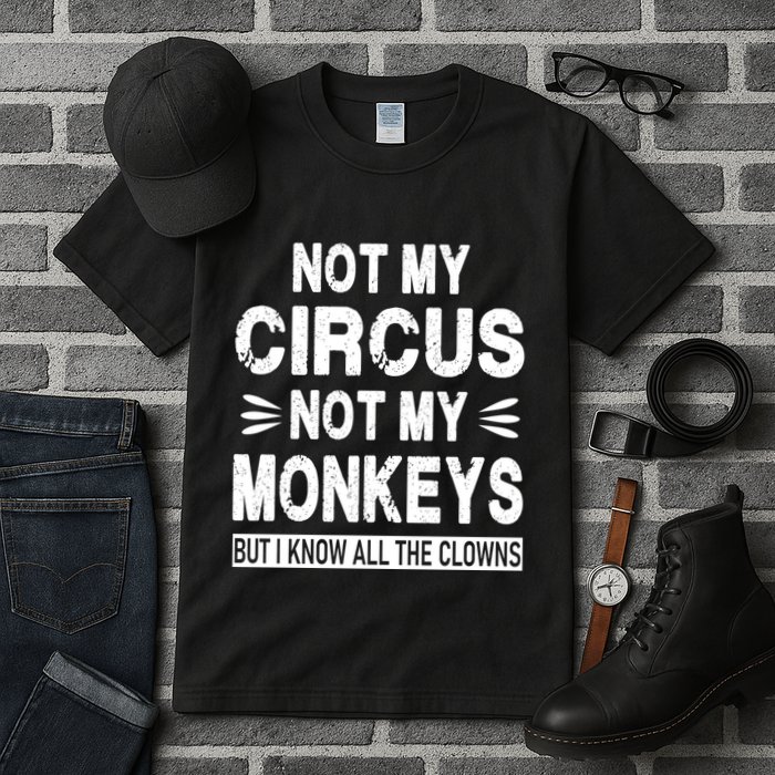 Not My Circus. Not My Monkeys. But I Know All The Clowns Tall T-Shirt