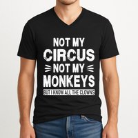 Not My Circus. Not My Monkeys. But I Know All The Clowns V-Neck T-Shirt