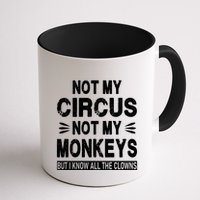 Not My Circus. Not My Monkeys. But I Know All The Clowns Mug