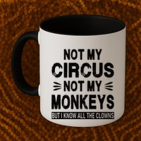 Not My Circus. Not My Monkeys. But I Know All The Clowns Mug