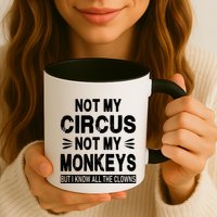 Not My Circus. Not My Monkeys. But I Know All The Clowns Mug
