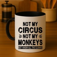 Not My Circus. Not My Monkeys. But I Know All The Clowns Mug