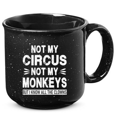 Not My Circus. Not My Monkeys. But I Know All The Clowns 15oz Campfire Ceramic Mug