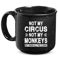 Not My Circus. Not My Monkeys. But I Know All The Clowns 15oz Campfire Ceramic Mug