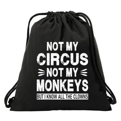 Not My Circus. Not My Monkeys. But I Know All The Clowns Drawstring Bag