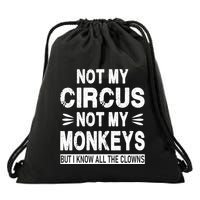 Not My Circus. Not My Monkeys. But I Know All The Clowns Drawstring Bag
