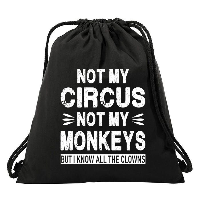 Not My Circus. Not My Monkeys. But I Know All The Clowns Drawstring Bag