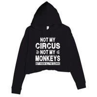 Not My Circus. Not My Monkeys. But I Know All The Clowns Crop Fleece Hoodie