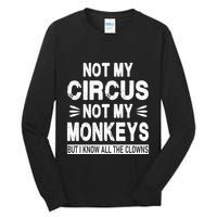 Not My Circus. Not My Monkeys. But I Know All The Clowns Tall Long Sleeve T-Shirt