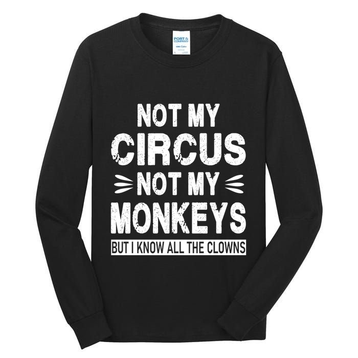 Not My Circus. Not My Monkeys. But I Know All The Clowns Tall Long Sleeve T-Shirt