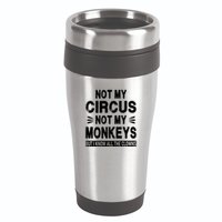 Not My Circus. Not My Monkeys. But I Know All The Clowns 16oz Travel Tumbler