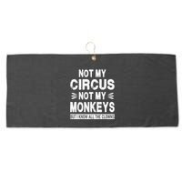 Not My Circus. Not My Monkeys. But I Know All The Clowns Large Microfiber Waffle Golf Towel