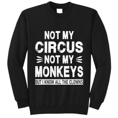 Not My Circus. Not My Monkeys. But I Know All The Clowns Tall Sweatshirt