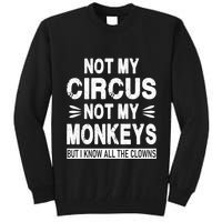 Not My Circus. Not My Monkeys. But I Know All The Clowns Tall Sweatshirt