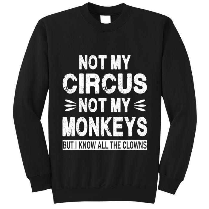 Not My Circus. Not My Monkeys. But I Know All The Clowns Tall Sweatshirt