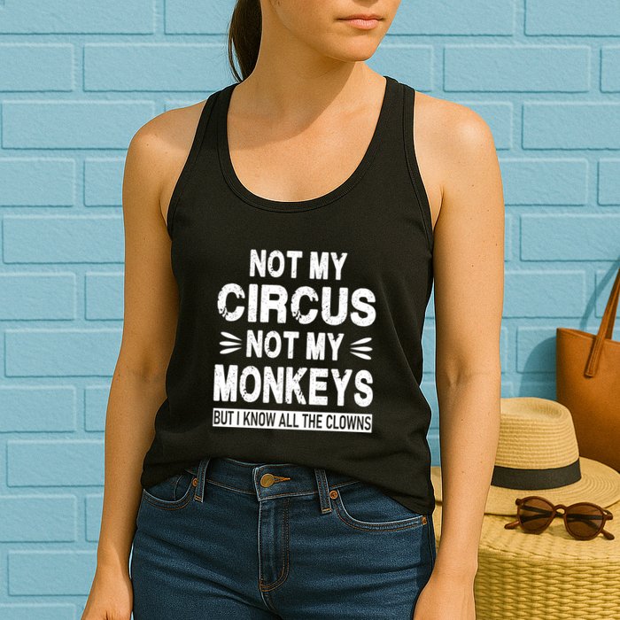Not My Circus. Not My Monkeys. But I Know All The Clowns Womens Tank Top