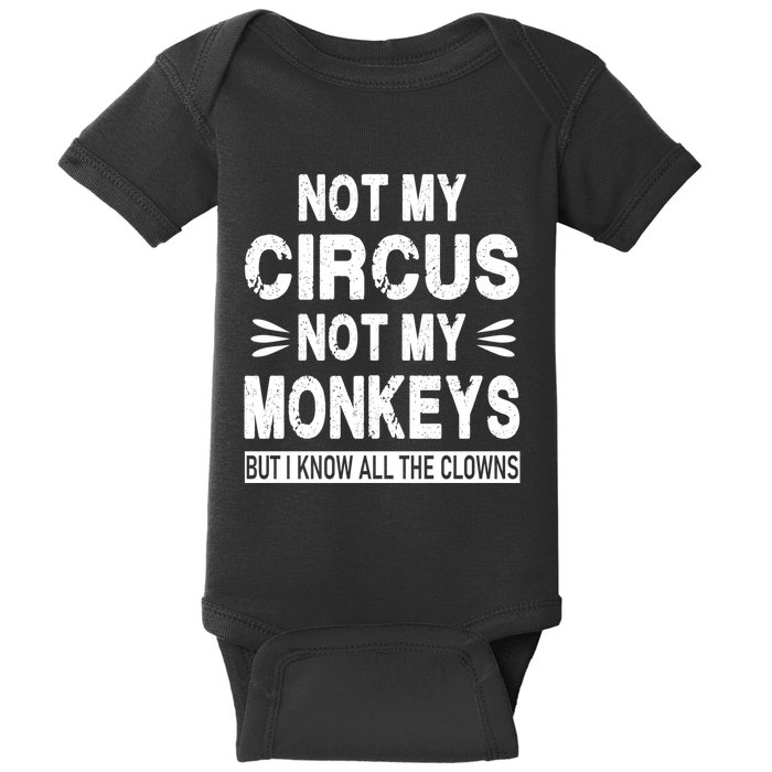 Not My Circus. Not My Monkeys. But I Know All The Clowns Baby Bodysuit