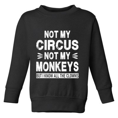 Not My Circus. Not My Monkeys. But I Know All The Clowns Toddler Sweatshirt