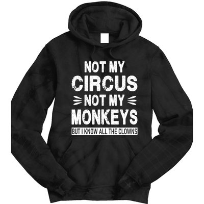 Not My Circus. Not My Monkeys. But I Know All The Clowns Tie Dye Hoodie