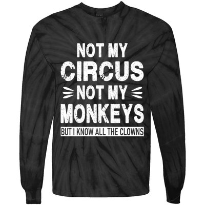 Not My Circus. Not My Monkeys. But I Know All The Clowns Tie-Dye Long Sleeve Shirt