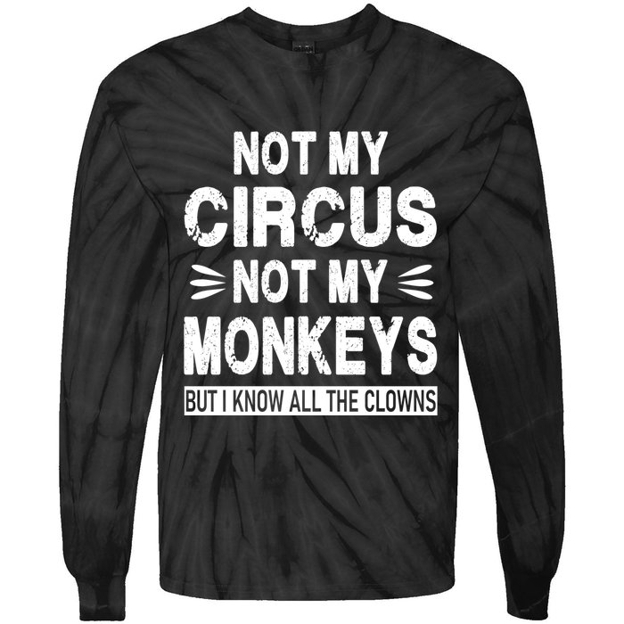 Not My Circus. Not My Monkeys. But I Know All The Clowns Tie-Dye Long Sleeve Shirt