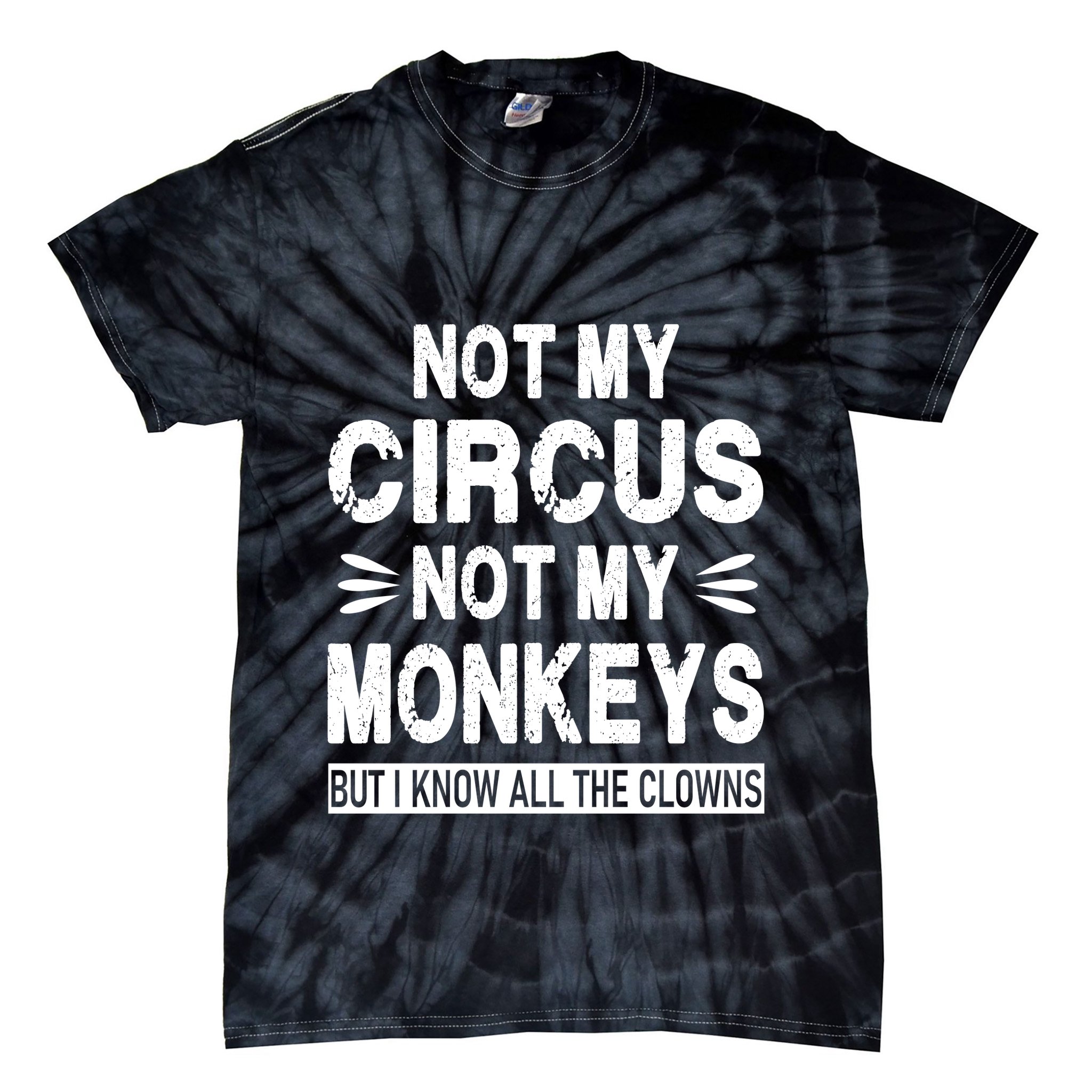 Not My Circus. Not My Monkeys. But I Know All The Clowns Tie-Dye T-Shirt