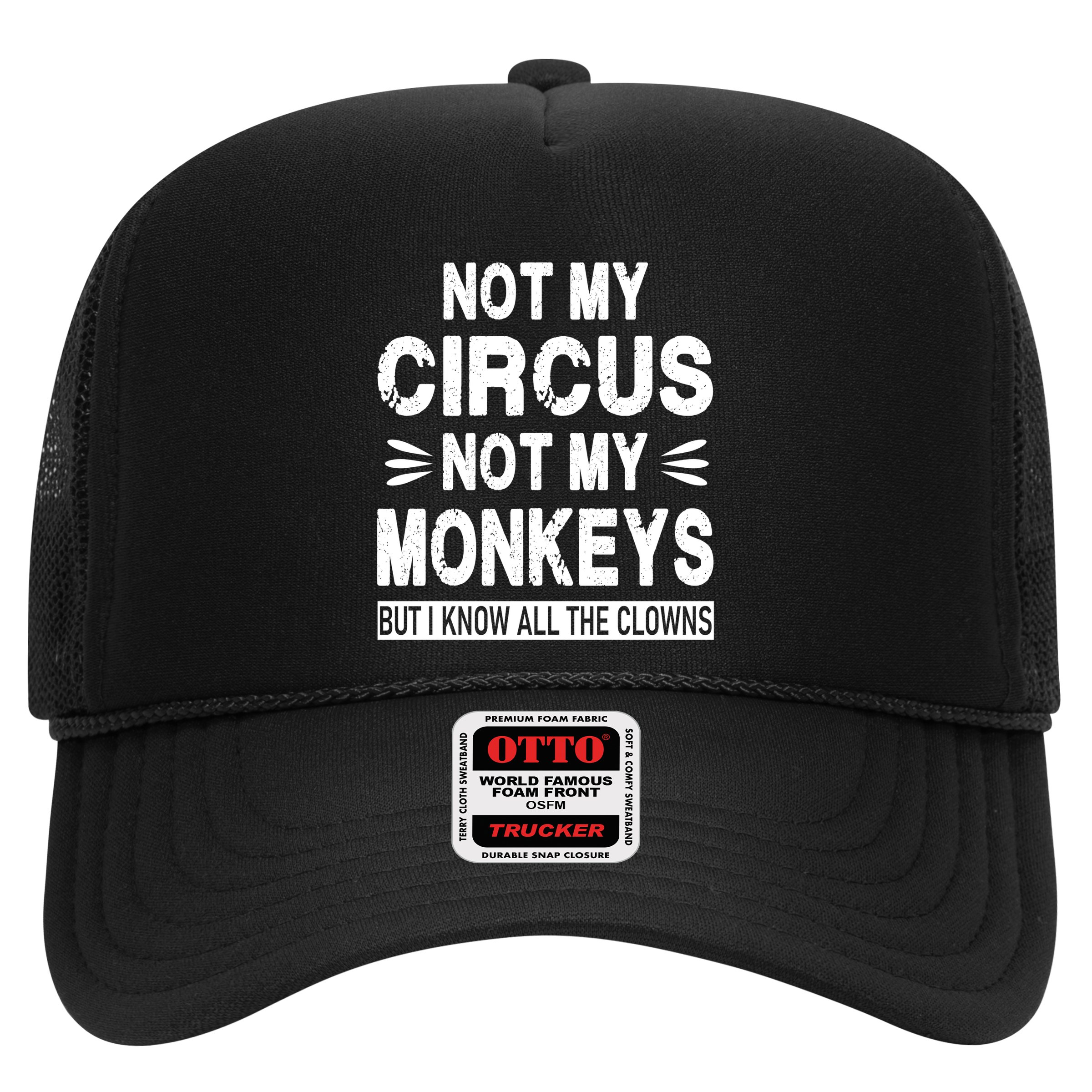 Not My Circus. Not My Monkeys. But I Know All The Clowns Trucker Hat
