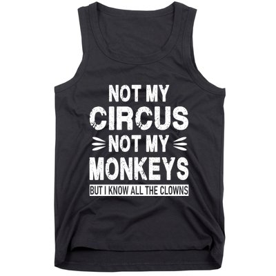 Not My Circus. Not My Monkeys. But I Know All The Clowns Tank Top