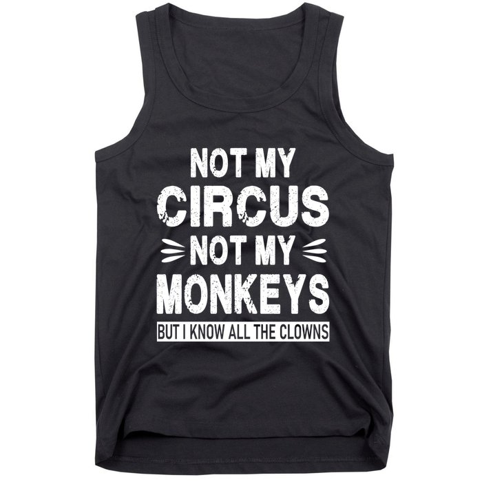 Not My Circus. Not My Monkeys. But I Know All The Clowns Tank Top