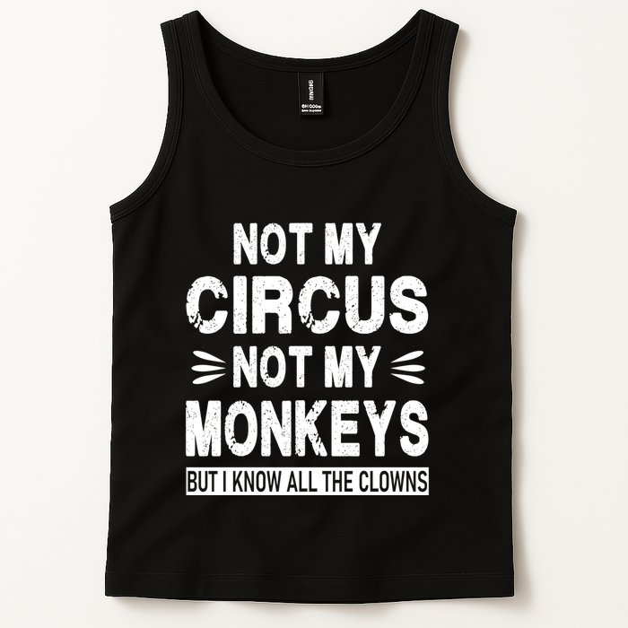 Not My Circus. Not My Monkeys. But I Know All The Clowns Tank Top