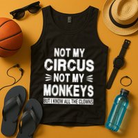 Not My Circus. Not My Monkeys. But I Know All The Clowns Tank Top