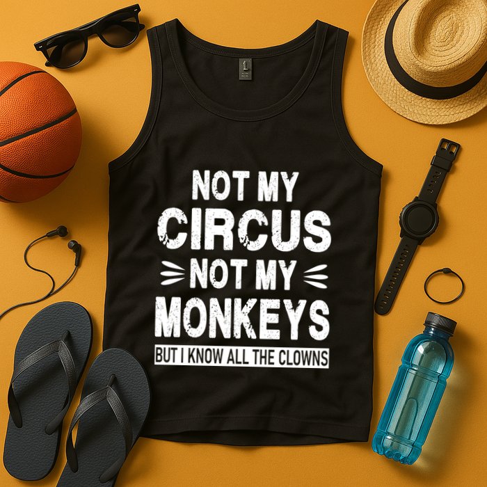 Not My Circus. Not My Monkeys. But I Know All The Clowns Tank Top