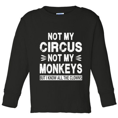 Not My Circus. Not My Monkeys. But I Know All The Clowns Toddler Long Sleeve Shirt
