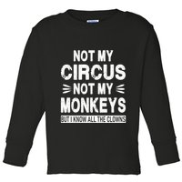 Not My Circus. Not My Monkeys. But I Know All The Clowns Toddler Long Sleeve Shirt