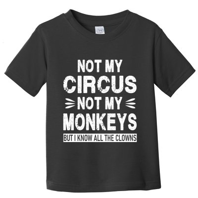 Not My Circus. Not My Monkeys. But I Know All The Clowns Toddler T-Shirt
