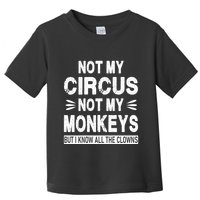 Not My Circus. Not My Monkeys. But I Know All The Clowns Toddler T-Shirt