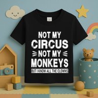 Not My Circus. Not My Monkeys. But I Know All The Clowns Toddler T-Shirt