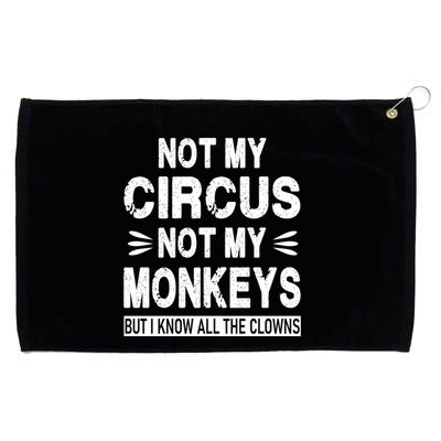 Not My Circus. Not My Monkeys. But I Know All The Clowns Grommeted Golf Towel