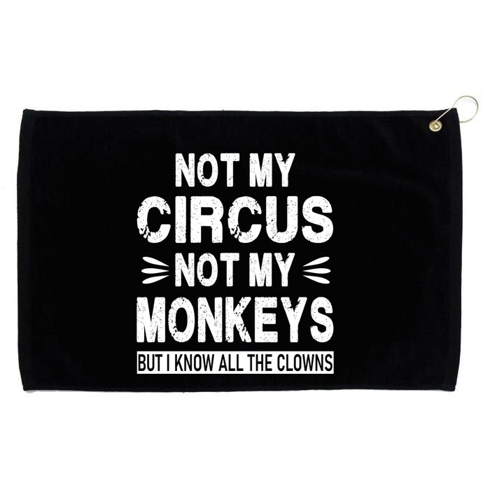 Not My Circus. Not My Monkeys. But I Know All The Clowns Grommeted Golf Towel