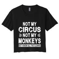 Not My Circus. Not My Monkeys. But I Know All The Clowns Crop Top