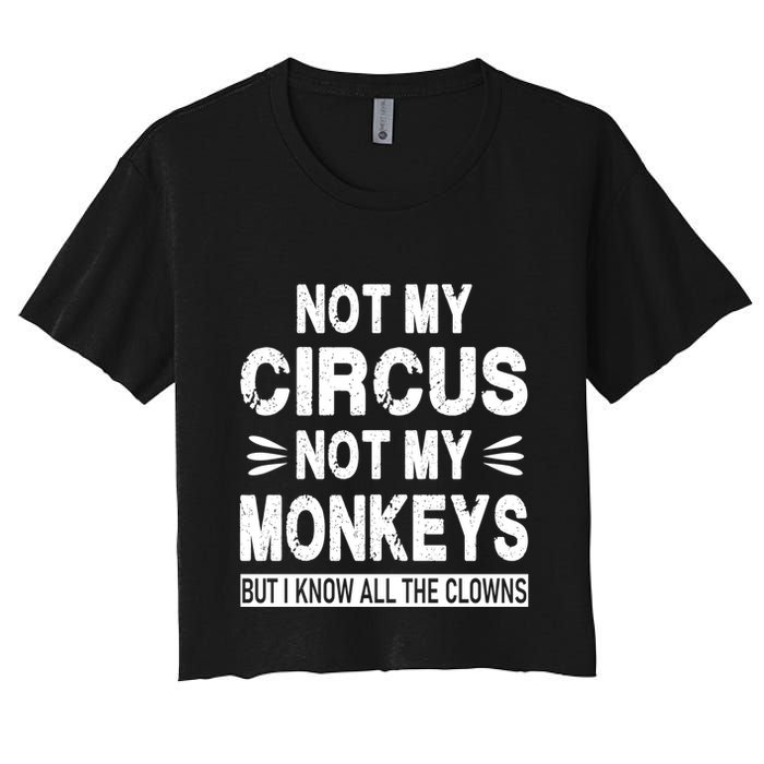 Not My Circus. Not My Monkeys. But I Know All The Clowns Crop Top