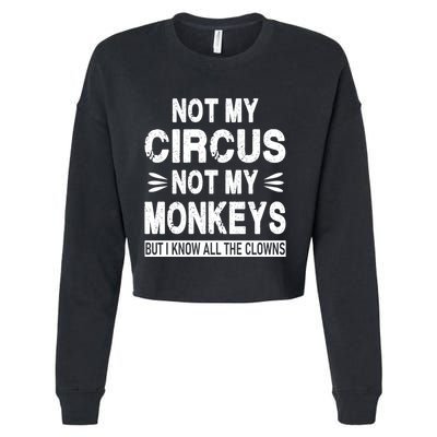 Not My Circus. Not My Monkeys. But I Know All The Clowns Cropped Pullover Crew
