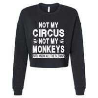 Not My Circus. Not My Monkeys. But I Know All The Clowns Cropped Pullover Crew