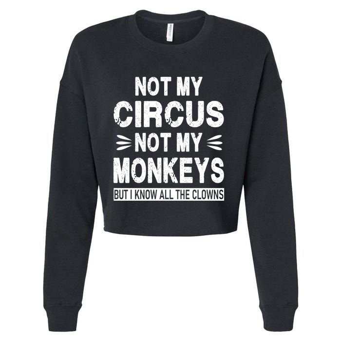 Not My Circus. Not My Monkeys. But I Know All The Clowns Cropped Pullover Crew