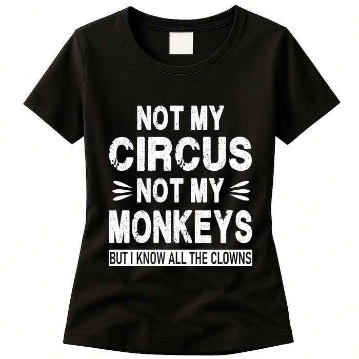 Not My Circus. Not My Monkeys. But I Know All The Clowns Womens T-Shirt