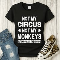 Not My Circus. Not My Monkeys. But I Know All The Clowns Womens T-Shirt