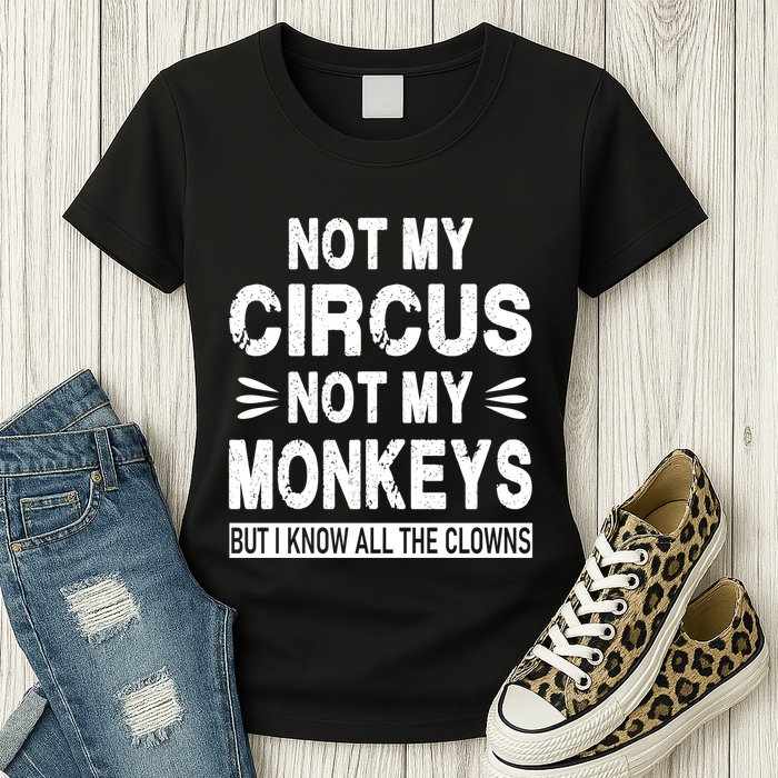 Not My Circus. Not My Monkeys. But I Know All The Clowns Womens T-Shirt