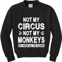 Not My Circus. Not My Monkeys. But I Know All The Clowns Kids Sweatshirt