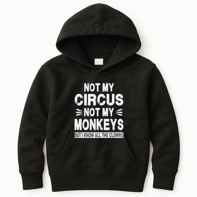 Not My Circus. Not My Monkeys. But I Know All The Clowns Kids Hoodie